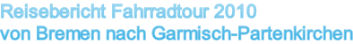 Reisebericht Fahrradtour 2010 von Bremen nach Garmisch-Partenkirchen