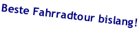 Beste Fahrradtour bislang!