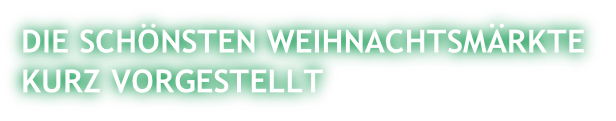 DIE SCHÖNSTEN WEIHNACHTSMÄRKTE  KURZ VORGESTELLT