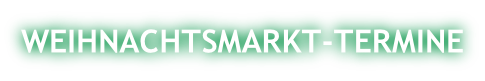 WEIHNACHTSMARKT-TERMINE