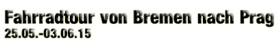 Fahrradtour von Bremen nach Prag 25.05.-03.06.15