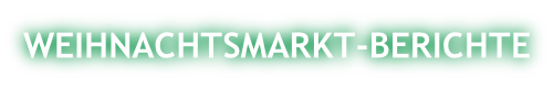WEIHNACHTSMARKT-BERICHTE