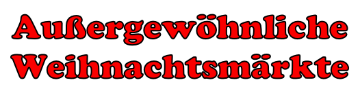 Außergewöhnliche  Weihnachtsmärkte