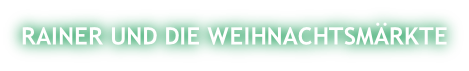 RAINER UND DIE WEIHNACHTSMÄRKTE