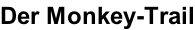 Der Monkey-Trail